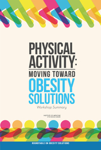 Physical Activity: Moving Toward Obesity Solutions: Workshop Summary