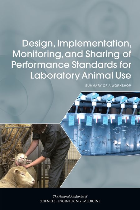 Design, Implementation, Monitoring, and Sharing of Performance Standards for Laboratory Animal Use: Summary of a Workshop
