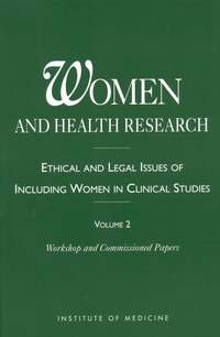 Women and Health Research: Ethical and Legal Issues of Including Women in Clinical Studies: Volume 2: Workshop and Commissioned Papers