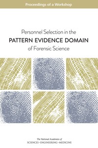Personnel Selection in the Pattern Evidence Domain of Forensic Science: Proceedings of a Workshop