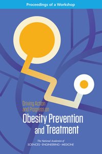 Driving Action and Progress on Obesity Prevention and Treatment: Proceedings of a Workshop