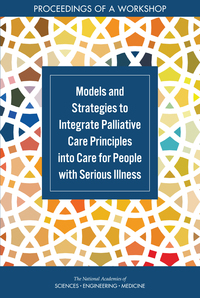 Models and Strategies to Integrate Palliative Care Principles into Care for People with Serious Illness: Proceedings of a Workshop