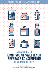 Strategies to Limit Sugar-Sweetened Beverage Consumption in Young Children: Proceedings of a Workshop