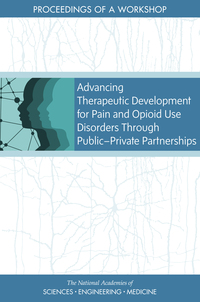 Advancing Therapeutic Development for Pain and Opioid Use Disorders Through Public-Private Partnerships: Proceedings of a Workshop