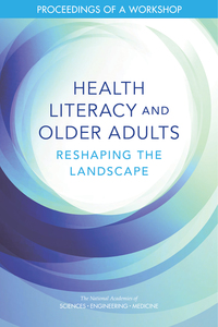 Health Literacy and Older Adults: Reshaping the Landscape: Proceedings of a Workshop