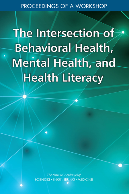 The Intersection of Behavioral Health, Mental Health, and Health Literacy: Proceedings of a Workshop