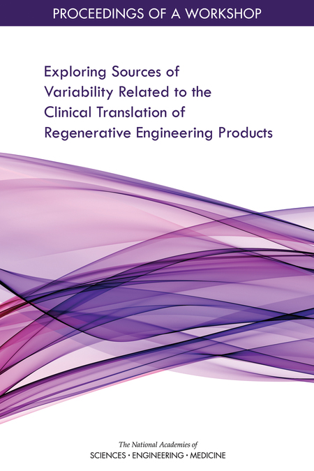 Exploring Sources of Variability Related to the Clinical Translation of Regenerative Engineering Products: Proceedings of a Workshop