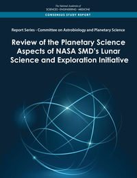 Report Series: Committee on Astrobiology and Planetary Science: Review of the Planetary Science Aspects of NASA SMD's Lunar Science and Exploration Initiative
