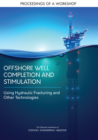 Offshore Well Completion and Stimulation: Using Hydraulic Fracturing and Other Technologies: Proceedings of a Workshop