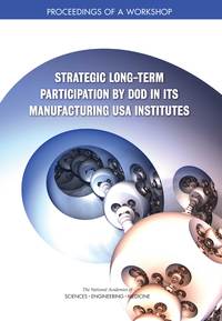 Strategic Long-Term Participation by DoD in Its Manufacturing USA Institutes: Proceedings of a Workshop