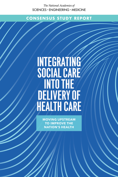 2 Five Health Care Sector Activities To Better Integrate Social Care Integrating Social Care Into The Delivery Of Health Care Moving Upstream To Improve The Nations Health The National Academies Press