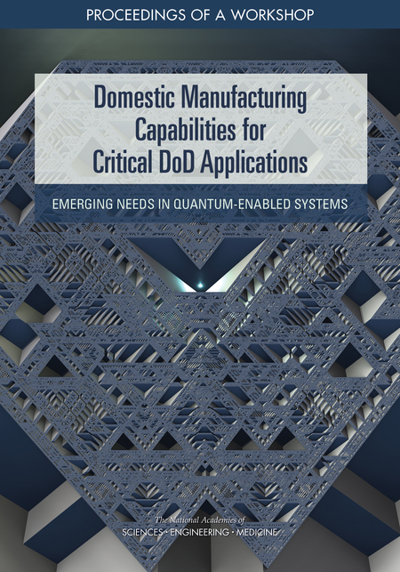 Domestic Manufacturing Capabilities for Critical DoD Applications Emerging Needs in Quantum-Enabled Systems