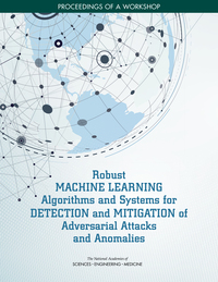 Robust Machine Learning Algorithms and Systems for Detection and Mitigation of Adversarial Attacks and Anomalies: Proceedings of a Workshop