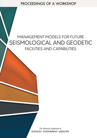 Management Models for Future Seismological and Geodetic Facilities and Capabilities: Proceedings of a Workshop