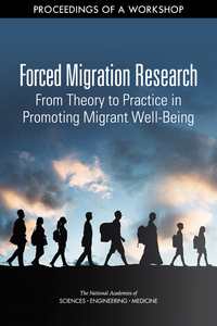 Forced Migration Research: From Theory to Practice in Promoting Migrant Well-Being: Proceedings of a Workshop