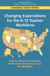 Changing Expectations for the K-12 Teacher Workforce: Policies, Preservice Education, Professional Development, and the Workplace