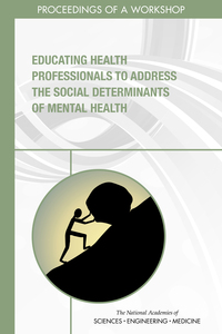 Educating Health Professionals to Address the Social Determinants of Mental Health: Proceedings of a Workshop