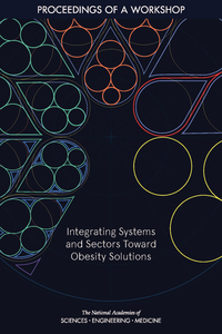Integrating Systems and Sectors Toward Obesity Solutions: Proceedings of a Workshop