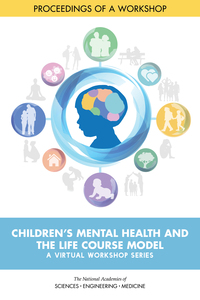 Children's Mental Health and the Life Course Model: A Virtual Workshop Series: Proceedings of a Workshop