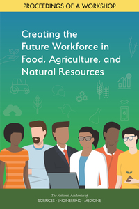 Creating the Future Workforce in Food, Agriculture, and Natural Resources: Proceedings of a Workshop