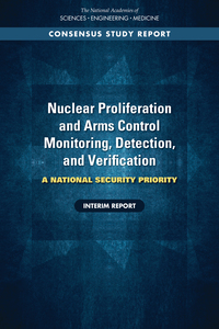 Nuclear Proliferation and Arms Control Monitoring, Detection, and Verification: A National Security Priority: Interim Report
