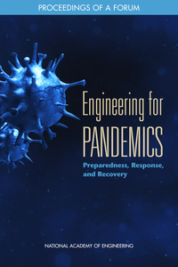 Engineering for Pandemics: Preparedness, Response, and Recovery: Proceedings of a Forum
