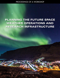 Planning the Future Space Weather Operations and Research Infrastructure: Proceedings of a Workshop