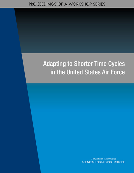 Adapting to Shorter Time Cycles in the United States Air Force: Proceedings of a Workshop Series