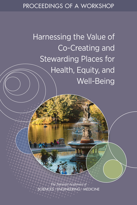 Harnessing the Value of Co-Creating and Stewarding Places for Health, Equity, and Well-Being: Proceedings of a Workshop