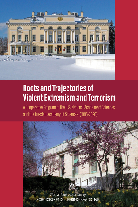 Roots and Trajectories of Violent Extremism and Terrorism: A Cooperative Program of the U.S. National Academy of Sciences and the Russian Academy of Science (1995-2020)