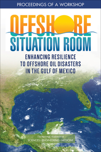 Offshore Situation Room: Enhancing Resilience to Offshore Oil Disasters in the Gulf of Mexico: Proceedings of a Workshop