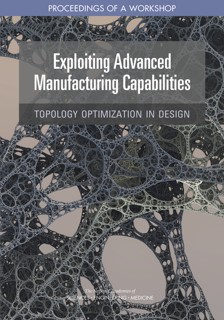 Cover:Exploiting Advanced Manufacturing Capabilities: Topology Optimization in Design: Proceedings of a Workshop