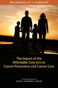 Impact of the Affordable Care Act on Cancer Prevention and Cancer Care: Proceedings of a Workshop