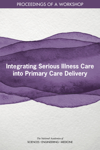 Integrating Serious Illness Care into Primary Care Delivery: Proceedings of a Workshop
