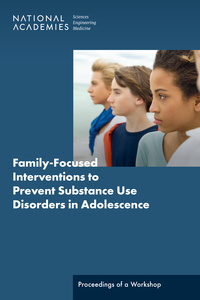 Family-Focused Interventions to Prevent Substance Use Disorders in Adolescence: Proceedings of a Workshop