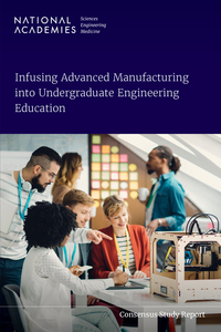 Infusing Advanced Manufacturing into Undergraduate Engineering Education