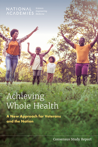 Achieving Whole Health: A New Approach for Veterans and the Nation