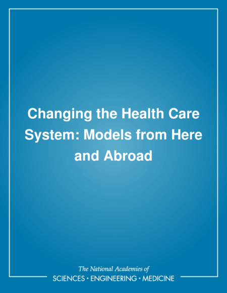 Changing the Health Care System: Models from Here and Abroad