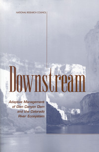Downstream: Adaptive Management of Glen Canyon Dam and the Colorado River Ecosystem