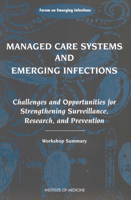 Managed Care Systems and Emerging Infections: Challenges and Opportunities for Strengthening Surveillance, Research, and Prevention: Workshop Summary