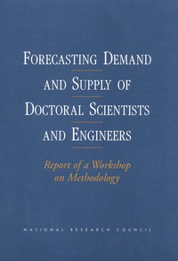 Forecasting Demand and Supply of Doctoral Scientists and Engineers: Report of a Workshop on Methodology