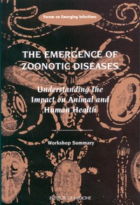 The Emergence of Zoonotic Diseases: Understanding the Impact on Animal and Human Health - Workshop Summary