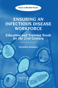 Ensuring an Infectious Disease Workforce: Education and Training Needs for the 21st Century - Workshop Summary