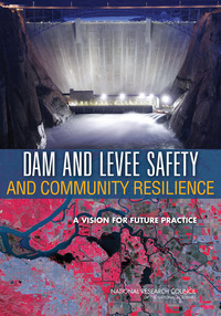 Dam and Levee Safety and Community Resilience: A Vision for Future Practice