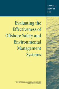 Transportation Research Board Special Report 309: Evaluating the Effectiveness of Offshore Safety and Environmental Management Systems
