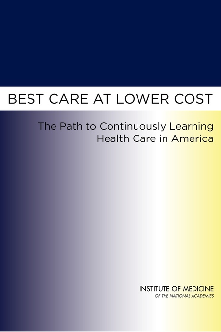 Best Care at Lower Cost: The Path to Continuously Learning Health Care in America