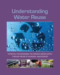 Understanding Water Reuse: Potential for Expanding the Nation's Water Supply Through Reuse of Municipal Wastewater