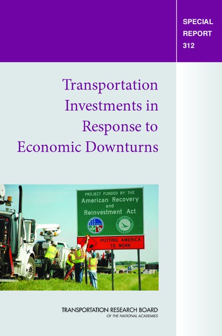Transportation Research Board Special Report 312: Transportation Investments in Response to Economic Downturns 