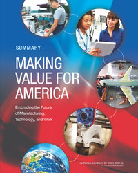 Making Value for America: Embracing the Future of Manufacturing, Technology, and Work: Summary