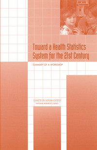 Toward a Health Statistics System for the 21st Century: Summary of a Workshop